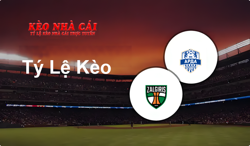 Kauno Žalgiris vs Arda Kardzhali prediction, odds, lineups, h2h results and betting tips, statistics, odds and prediction - Kèo Nhà Cái