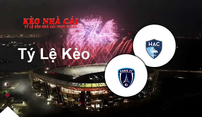 Paris FC vs Le Havre prediction, odds, lineups, h2h results and betting tips, statistics, odds and prediction - Kèo Nhà Cái