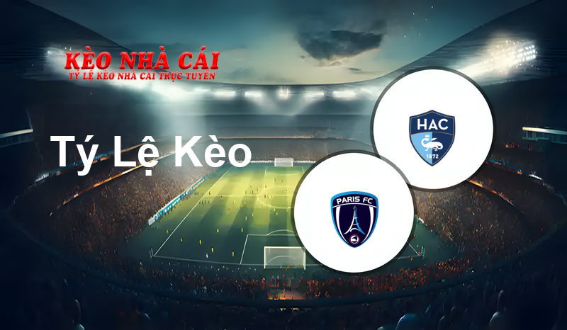 Paris FC vs Le Havre prediction, odds, lineups, h2h results and betting tips, statistics, odds and prediction - Kèo Nhà Cái