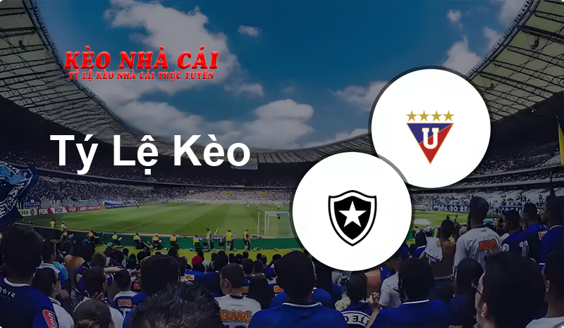 Botafogo vs LDU de Quito prediction, odds, lineups, h2h results and betting tips, statistics, odds and prediction - Kèo Nhà Cái