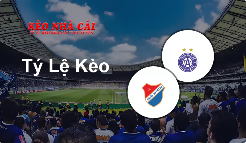 Baník Ostrava vs Austria Vienna prediction, odds, lineups, h2h results and betting tips, statistics, odds and prediction - Kèo Nhà Cái