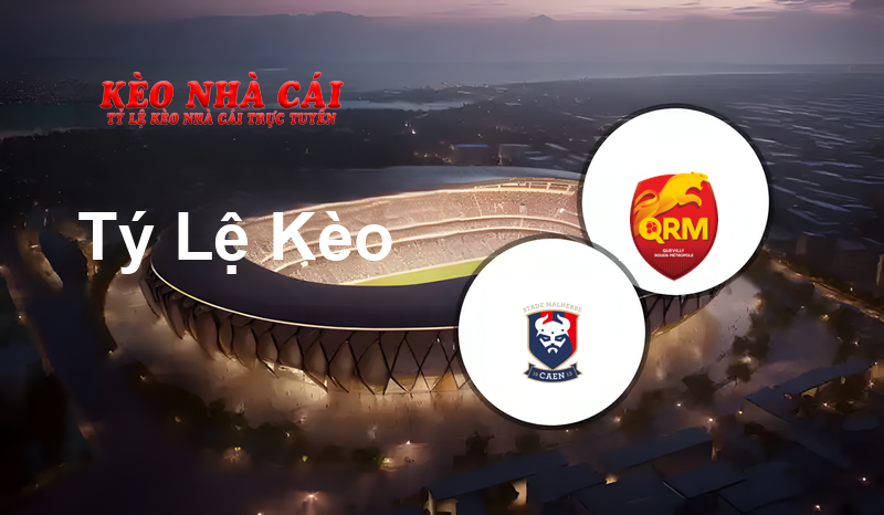 Caen vs Quevilly prediction, odds, lineups, h2h results and betting tips, statistics, odds and prediction - Kèo Nhà Cái