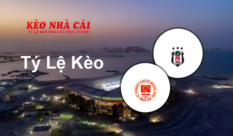 St Patrick’s Athl. vs Besiktas prediction, odds, lineups, h2h results and betting tips, statistics, odds and prediction - Kèo Nhà Cái