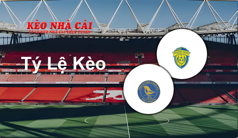 King’s Lynn Town vs Spalding United prediction, odds, lineups, h2h results and betting tips, statistics, odds and prediction - Kèo Nhà Cái