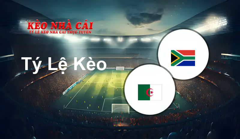 Algeria vs South Africa prediction, odds, lineups, h2h results and betting tips, statistics, odds and prediction - Kèo Nhà Cái