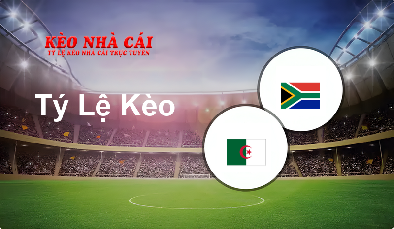 Algeria vs South Africa prediction, odds, lineups, h2h results and betting tips, statistics, odds and prediction - Kèo Nhà Cái
