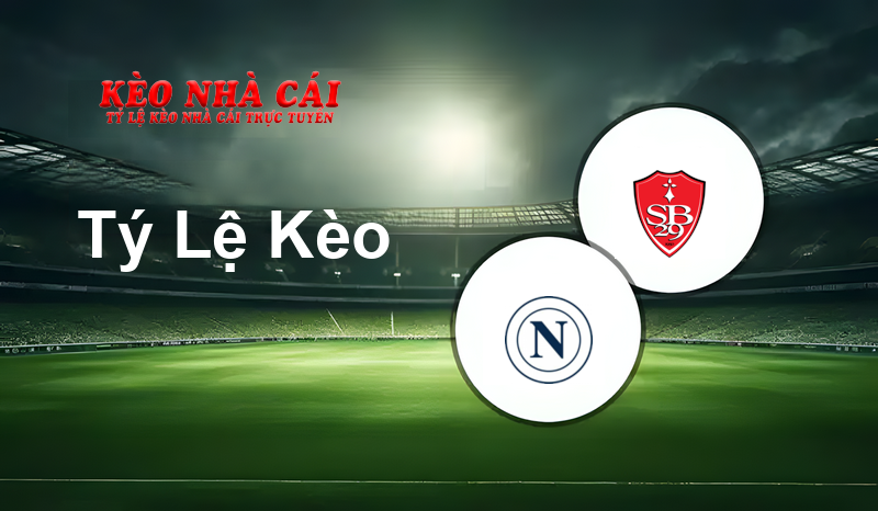 Napoli vs Stade Brestois 29 prediction, odds, lineups, h2h results and betting tips, statistics, odds and prediction - Kèo Nhà Cái