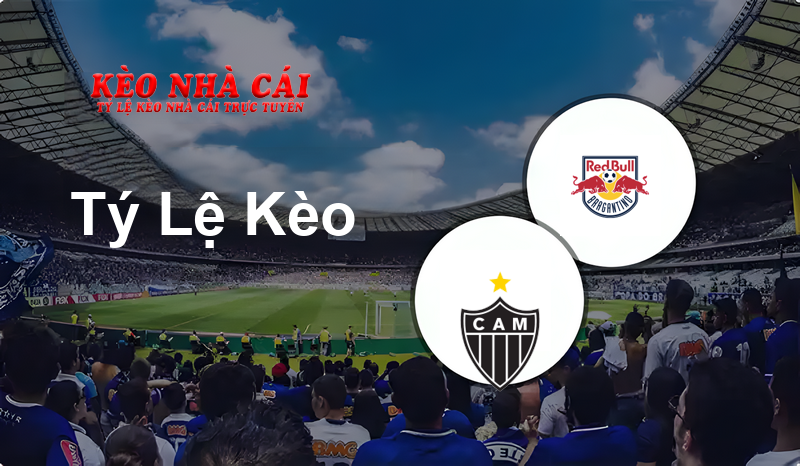 Atletico-MG vs RB Bragantino prediction, odds, lineups, h2h results and betting tips, statistics, odds and prediction - Kèo Nhà Cái