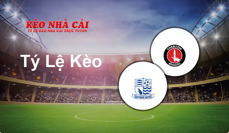 Southend vs Charlton prediction, odds, lineups, h2h results and betting tips, statistics, odds and prediction - Kèo Nhà Cái