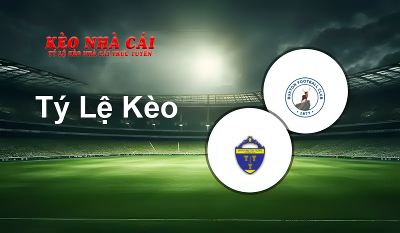 Warrington Town vs Buxton prediction, odds, lineups, h2h results and betting tips, statistics, odds and prediction - Kèo Nhà Cái