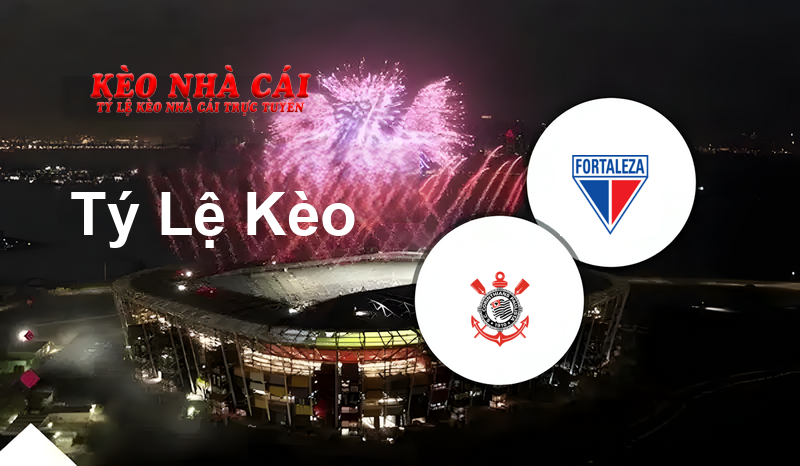 Corinthians vs Fortaleza EC prediction, odds, lineups, h2h results and betting tips, statistics, odds and prediction - Kèo Nhà Cái
