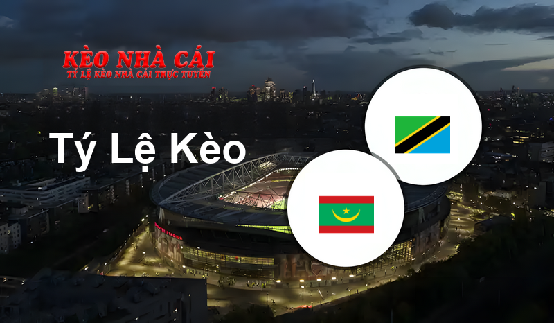 Mauritania vs Tanzania prediction, odds, lineups, h2h results and betting tips, statistics, odds and prediction - Kèo Nhà Cái