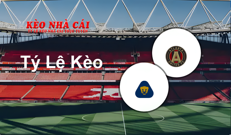 U.N.A.M. – Pumas vs Atlanta United FC prediction, odds, lineups, h2h results and betting tips, statistics, odds and prediction - Kèo Nhà Cái