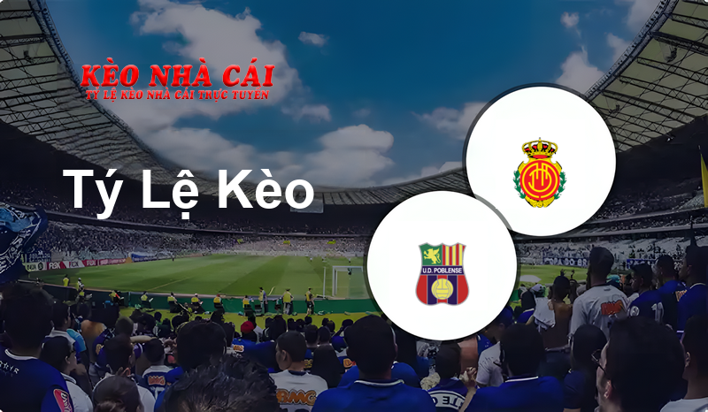 Poblense vs Mallorca prediction, odds, lineups, h2h results and betting tips, statistics, odds and prediction - Kèo Nhà Cái