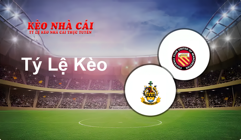Southport vs United of Manchester prediction, odds, lineups, h2h results and betting tips, statistics, odds and prediction - Kèo Nhà Cái
