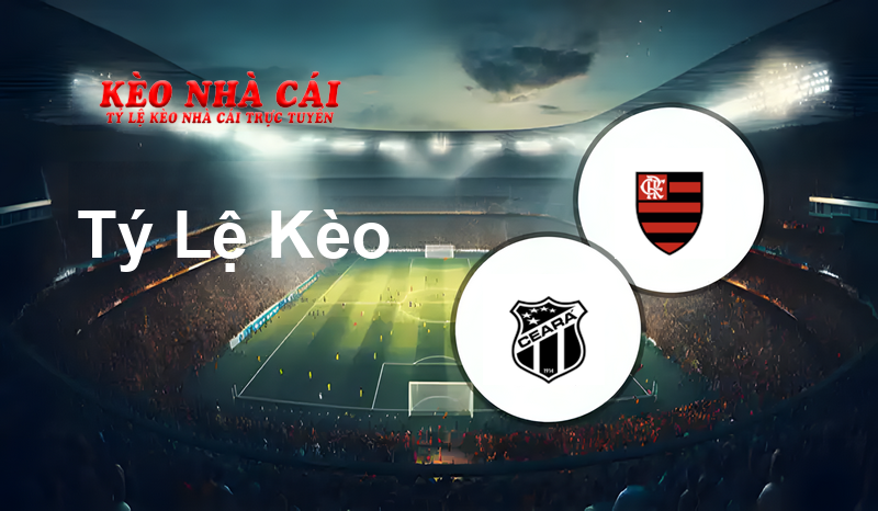 Ceara vs Flamengo prediction, odds, lineups, h2h results and betting tips, statistics, odds and prediction - Kèo Nhà Cái