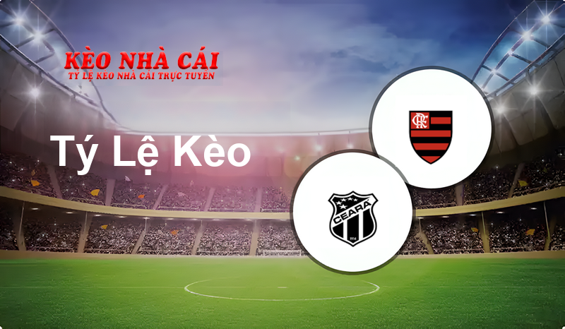 Ceara vs Flamengo prediction, odds, lineups, h2h results and betting tips, statistics, odds and prediction - Kèo Nhà Cái