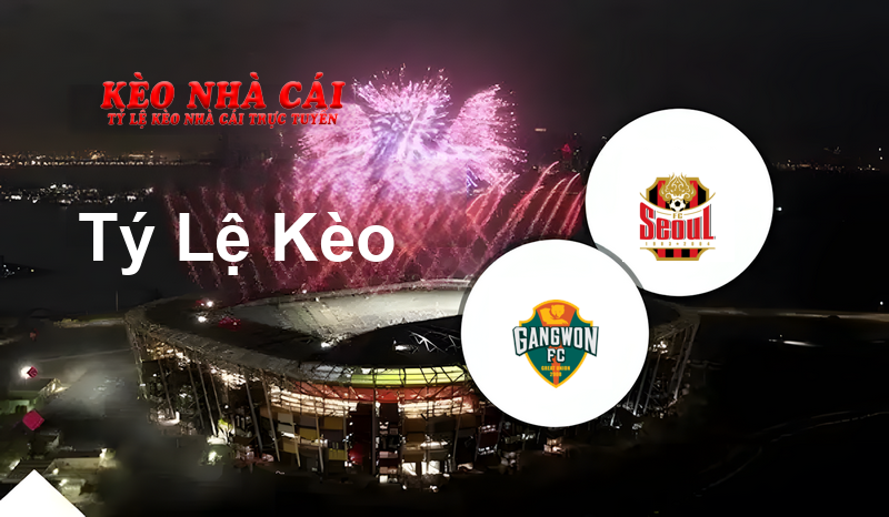 Gangwon FC vs FC Seoul prediction, odds, lineups, h2h results and betting tips, statistics, odds and prediction - Kèo Nhà Cái
